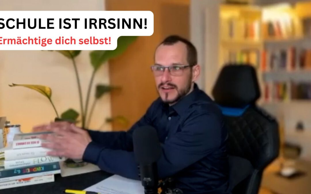 Schule ist Irrsinn – ermächtige dich selbst!