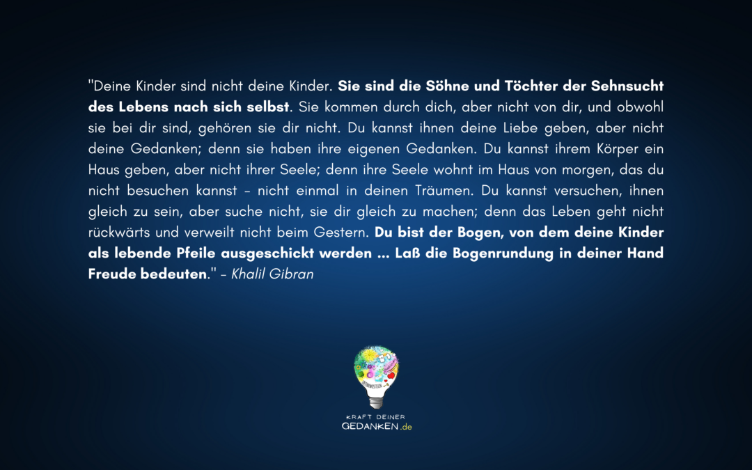 „Kinder sind Söhne und Töchter der Sehnsucht des Lebens nach sich selbst“