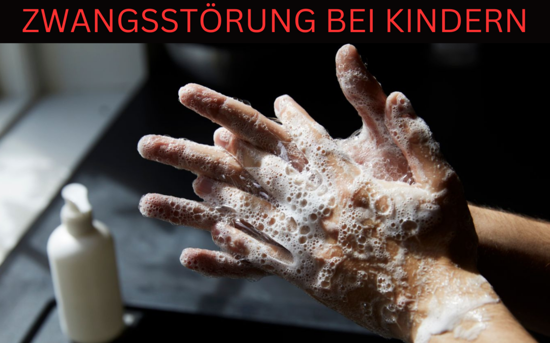 ZWANGSSTÖRUNG BEI KINDERN